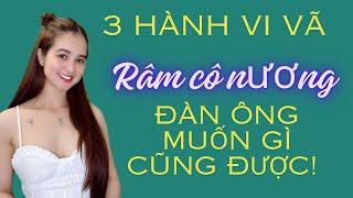 3 hành vi “VÃ” của đàn bà,đàn ông muốn gì được đó | QN CHANNEL