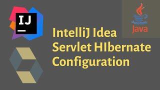 IntelliJ Idea Servlets hibernate configuration. quick configuration