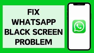 How TO Fix WhatsApp Black Screen Problem (Full Tutorial)