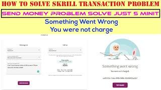 How To Solve Skrill Transaction Problem | Something Went Wrong,You were not charged|Skrill To Skrill