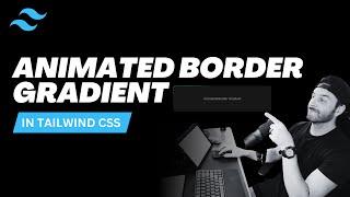 Creating an Animated Border Gradient in Tailwind CSS