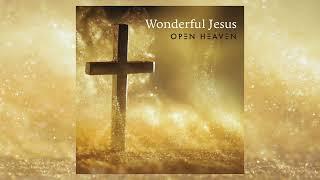 Open Heaven - "Wonderful Jesus"