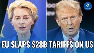 EU Imposes $28B Retaliatory Tariffs on US Goods, Is Global Trade War on Radar? | EU Tariffs | Trump