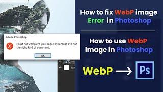 How to use WebP image in photoshop and Fix WebP Error