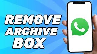How to Remove Archive Box in Whatsapp Top (2024)