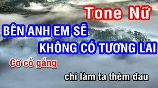 Karaoke Bên Anh Em Sẽ Không Có Tương Lai Tone Nữ | Nhan KTV