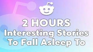 2 Hours Of Reddit Stories To Fall Asleep To - Chill Out With These Relaxing Reddit Stories Tonight