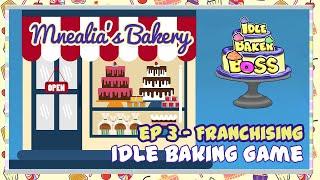 Idle Baker Boss | Mnealia's Bakery |  Ep 3 - Franchising