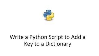Write a Python Script to Add a Key to a Dictionary || Add Key Value to Python Dictionary