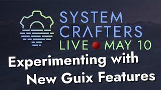 Experimenting with New Guix Features - System Crafters Live!