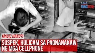 Magic hand?! Suspek, hulicam sa pagnanakaw ng mga cellphone | GMA Integrated Newsfeed