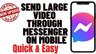 HOW TO SEND LARGE VIDEO THROUGH MESSENGER ON MOBILE