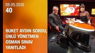 Yönetmen Osman Sınav, merak edilenleri Buket Aydın ile 40'ta anlattı - 08.05.2019