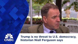 Trump is no threat to U.S. democracy, historian Niall Ferguson says