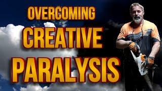 Overcoming Creative Paralysis