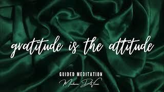 GRATITUDE IS THE ATTITUDE | Guided Meditation For Magnetizing Miracles