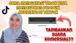 CARA MENGATASI TIDAK BISA MENAUTKAN PRODUK TIKTOK AFFILIATE KARENA HARUS MENAMBAHKAN SUARA KOMERSIAL