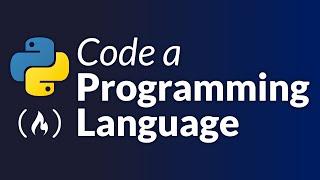 Create a Programming Language and Learn Advanced Python – Full Course