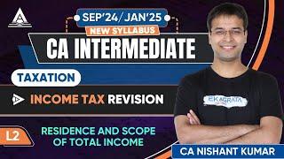 CA Intermediate Taxation 2024 | Residence and Scope of Total Income | By CA Nishant Kumar