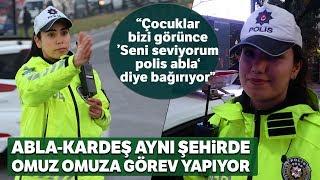 Abla-Kardeş Aynı Şehirde Trafik Polisi Olarak Görev Yapıyor