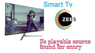 How to solved ZEE5 No playable source found for entry in Smart Tv