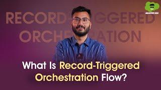 Record Triggered Orchestration Flow: What It Is and How to Use It | Flows in Salesforce