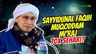 BENARKAH SAYYIDUNAL FAQIH MUQODDAM MI'RAJ SEHARI 70 KALI?, BEGINI PENJELASANNYA! | Buya Yahya