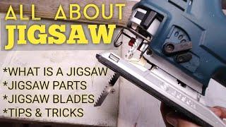 ALL ABOUT JIGSAW / WHAT IS A JIGSAW / HOW TO USE / JIGSAW PARTS / JIGSAW BLADES / TIPS AND TRICKS