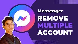 How to Remove Multiple Account from Messenger !