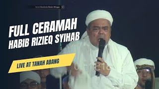 FULL CERAMAH HABIB RIZIEQ SYIHAB - Live At Tanah Abang | Nurul Musthofa Bin Ja'far