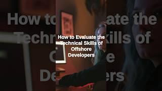 How to Evaluate the Technical Skills of Offshore Developers