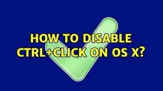 How to disable Ctrl+Click on OS X? (5 Solutions!!)