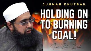 Holding on to Burning Coal | Imam Nadim Bashir | Jummah Khutbah