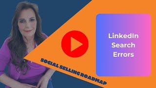 Social Selling Roadmap Episode 2: LinkedIn Search Errors