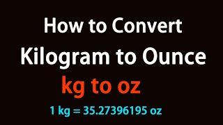 How to Convert Kilogram to Ounce?