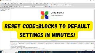 Reset Code::Blocks to DEFAULT Settings in Minutes!