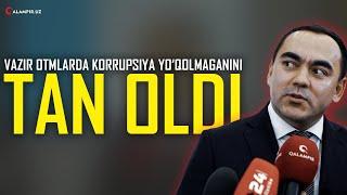 VAZIR OTMLARDA KORRUPSIYA YO'QOLMAGANINI TAN OLDI