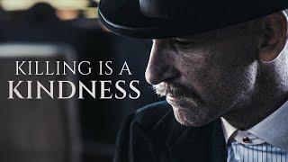 Killing Is a Kindness | Peaky Blinders - Shelby Tribute