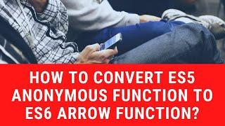 How to convert ES5 anonymous function to ES6 arrow function?