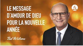 Le message d’amour de Dieu pour la nouvelle année - Pasteur Ted Wilson