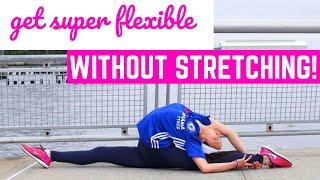 How to get flexible WITHOUT STRETCHING! 4