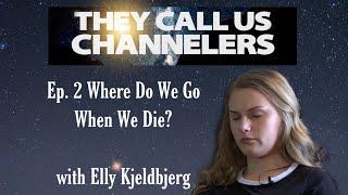 Where Do We Go When We Die? | They Call Us Channelers Ep.2