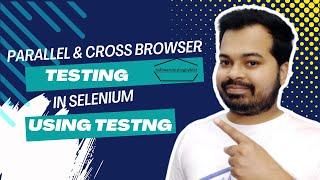 Parallel and Cross Browsing Testing in Selenium using TestNG | How to run Test Cases in Parallel