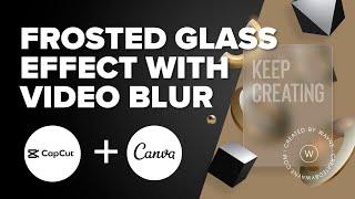 Create a Frosted Glass Effect with video blur: Canva & Capcut Tutorial