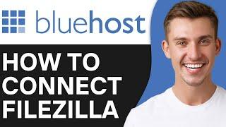 HOW TO CONNECT BLUEHOST WITH FILEZILLA (2025)