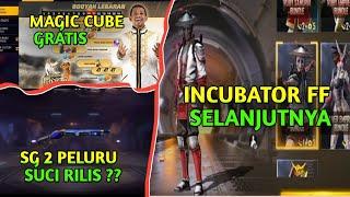 BOCORAN INCUBATOR FF SELANJUTNYA, SG 2 TERBARU 2024, EVENT MAGIC CUBE GRATIS, INCUBATOR