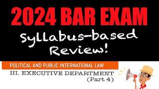 POLITICAL LAW: Executive Department - Part 4 of 4 | 2024 BAR EXAM SYLLABUS BASED REVIEWER