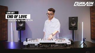 LIVE SET | END OF LOVE - VIETMIX BY QUAN ADN | MIXSET VIETMIX 2023