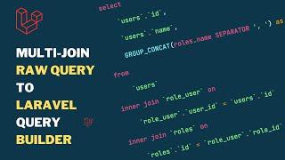 Multi-Join Raw SQL Query To Laravel Query Builder Conversion