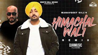 Himachal Wali (Remix) DJ H Music Kudos | Manavgeet Gill | Ishtar Punjabi